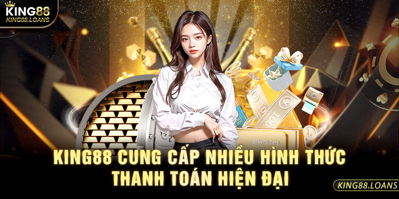 King88 cung cấp nhiều hình thức thanh toán hiện đại