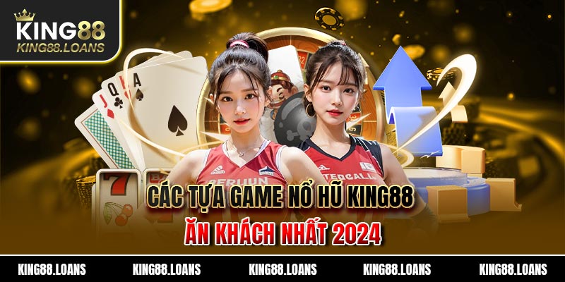 Các tựa game nổ hũ King88 ăn khách nhất 2024