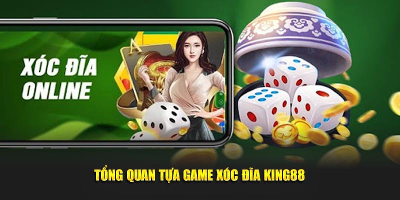 Tổng quan tựa game xóc đĩa King88