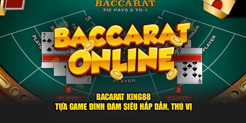 Baccarat KING88 - Tựa Game Đình Đám Siêu Hấp Dẫn, Thú Vị