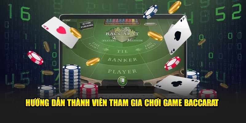 Hướng dẫn thành viên tham gia chơi game BACCARAT