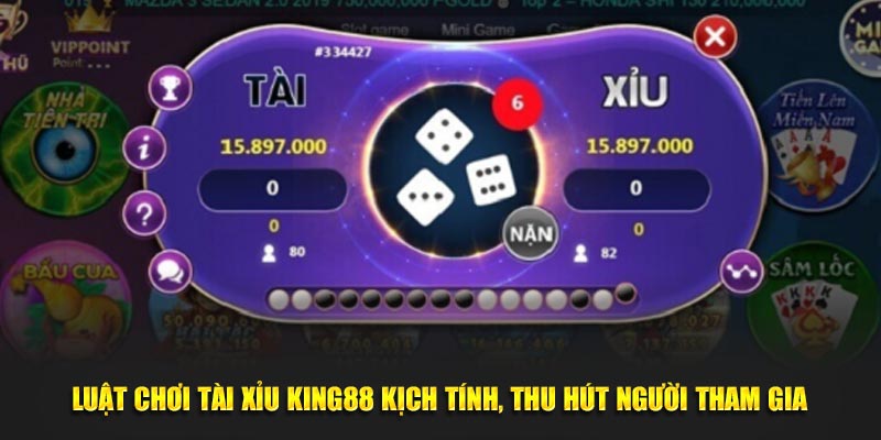 Luật chơi Tài Xỉu KING88 kịch tính, thu hút người tham gia