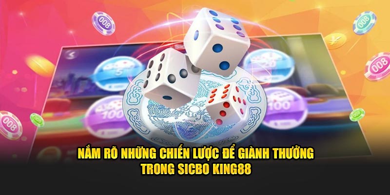 Nắm rõ những chiến lược để giành thưởng trong Sicbo KING88