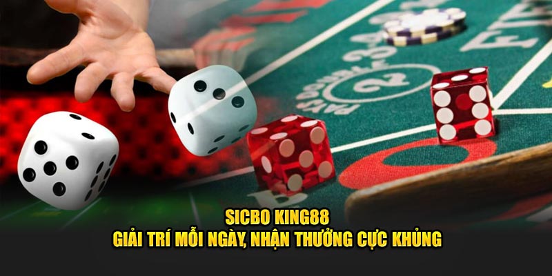 Sicbo KING88 - Giải Trí Mỗi Ngày, Nhận Thưởng Cực Khủng