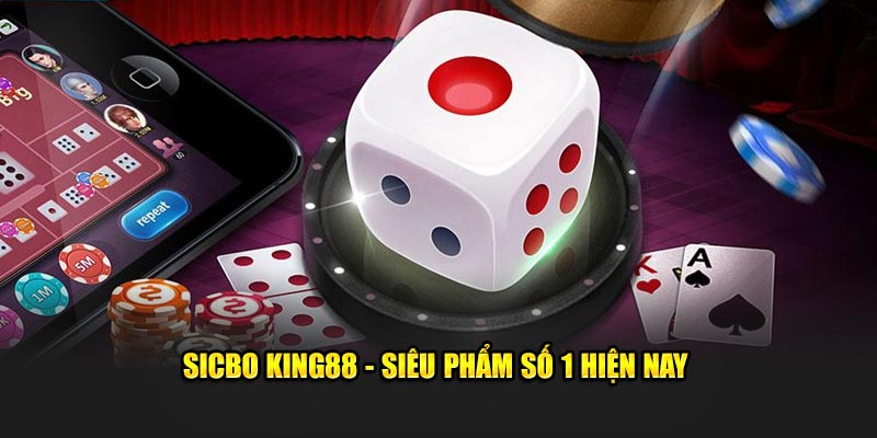 Sicbo KING88 - Siêu phẩm số 1 hiện nay