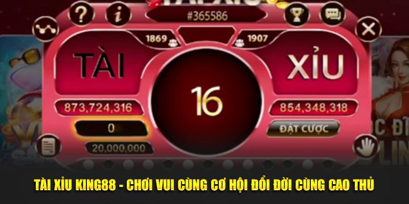 Tài Xỉu KING88 - Chơi Vui Cùng Cơ Hội Đổi Đời Cùng Cao Thủ