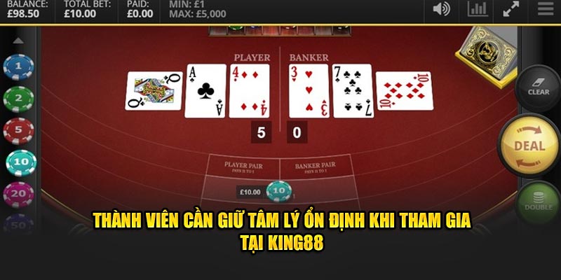 Thành viên cần giữ tâm lý ổn định khi tham gia trải nghiệm baccarat King88